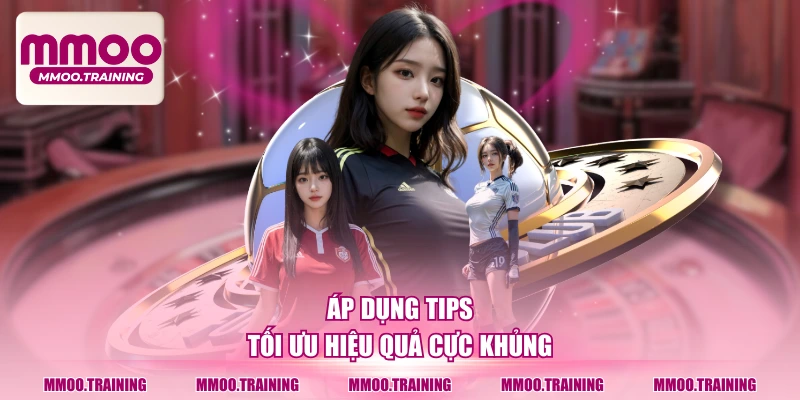 Áp dụng tips tối ưu hiệu quả cực khủng