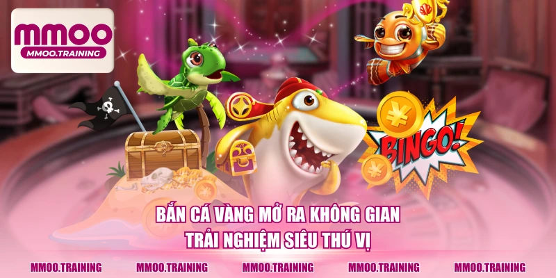 Bắn cá vàng mở ra không gian trải nghiệm siêu thú vị