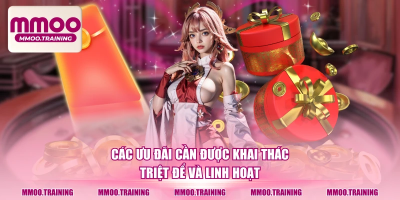 Các ưu đãi cần được khai thác triệt để và linh hoạt