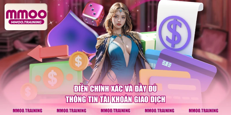 Điền chính xác và đầy đủ thông tin tài khoản giao dịch