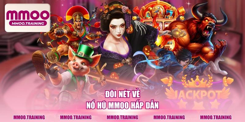 Đôi nét về nổ hũ MMOO hấp dẫn