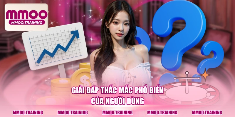 Giải đáp thắc mắc phổ biến của người dùng