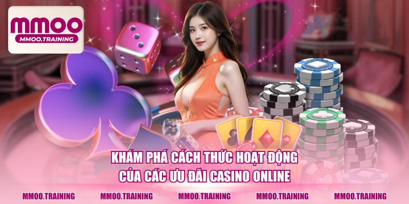 Khám phá cách thức hoạt động của các ưu đãi casino online