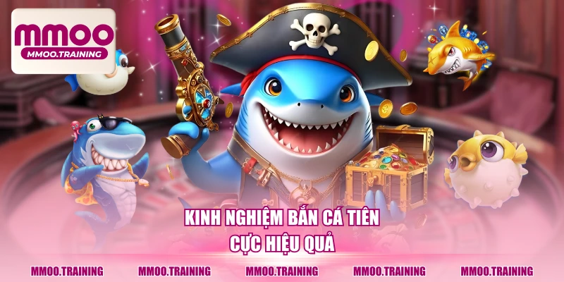 Kinh nghiệm bắn cá tiên cực hiệu quả