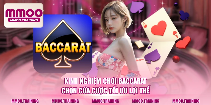 Kinh nghiệm chơi baccarat chọn cửa cược tối ưu lợi thế