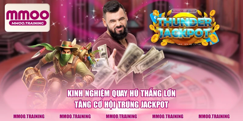Kinh Nghiệm Quay Hũ Thắng Lớn