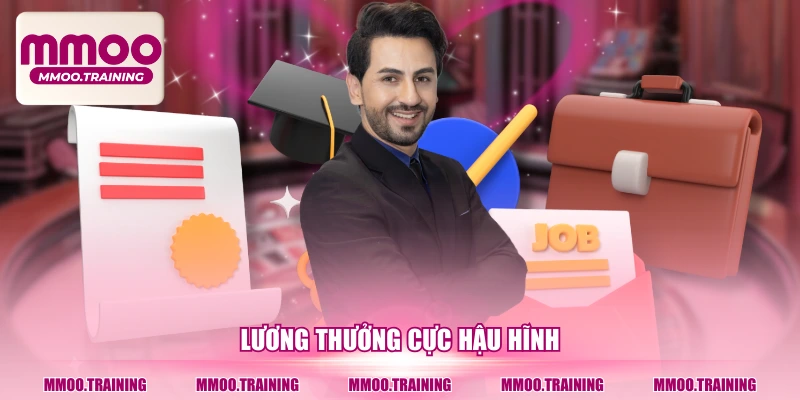 Lương thưởng cực hậu hĩnh