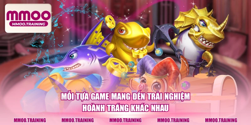 Mỗi tựa game mang đến trải nghiệm hoành tráng khác nhau