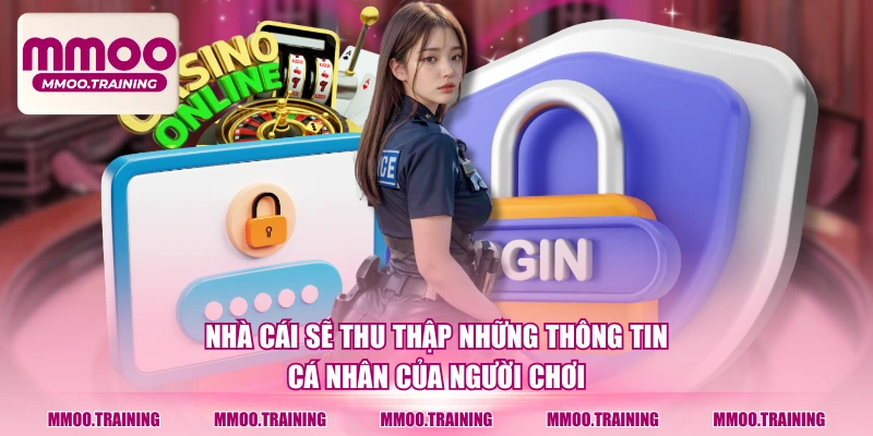 Nhà cái sẽ thu thập những thông tin cá nhân của người chơi