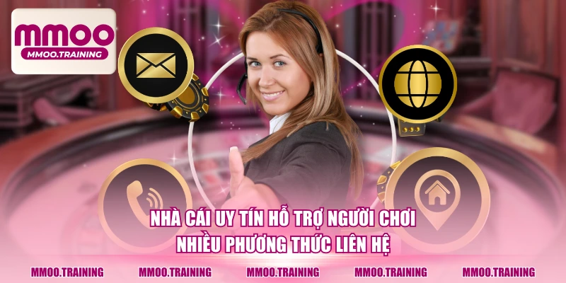 Nhà cái uy tín hỗ trợ người chơi nhiều phương thức liên hệ