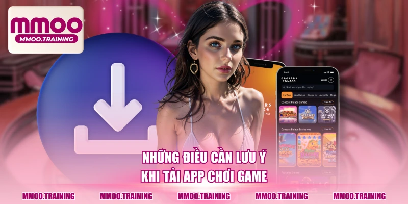 Những điều cần lưu ý khi tải app chơi game