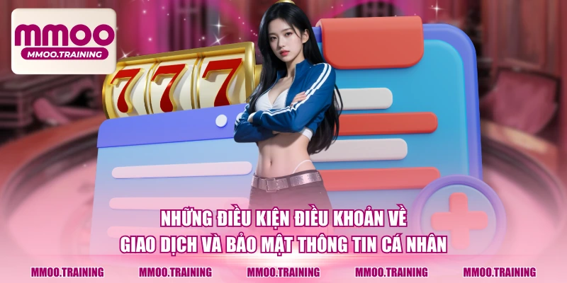 Những điều kiện điều khoản về giao dịch và bảo mật thông tin cá nhân