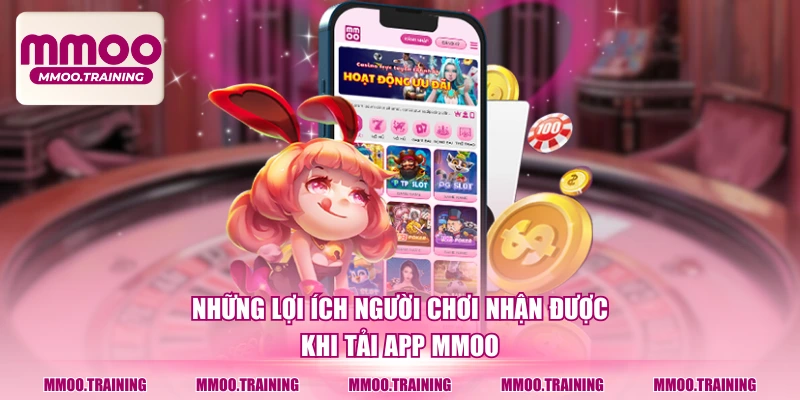 Những lợi ích người chơi nhận được khi tải app MMOO