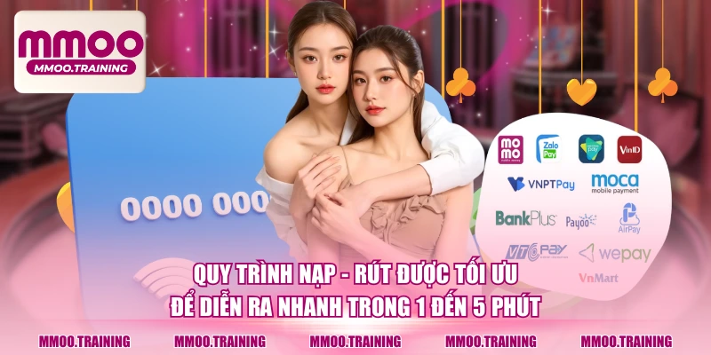 Quy trình nạp - rút được tối ưu để diễn ra nhanh trong 1 đến 5 phút