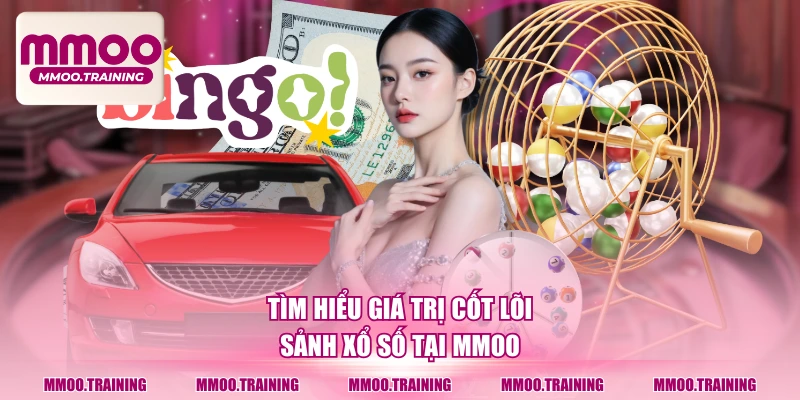 Tìm hiểu giá trị cốt lõi sảnh xổ số tại MMOO