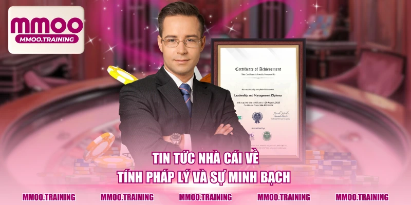 Tin tức nhà cái về tính pháp lý và sự minh bạch