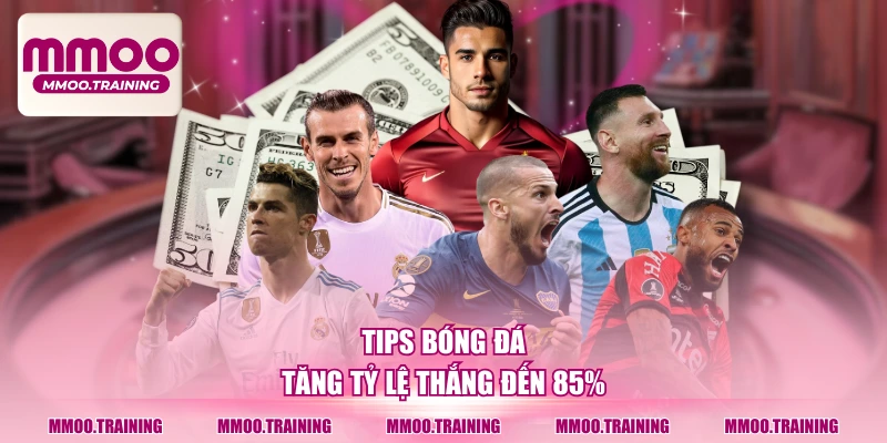 Tips bóng đá tăng tỷ lệ thắng đến 85%