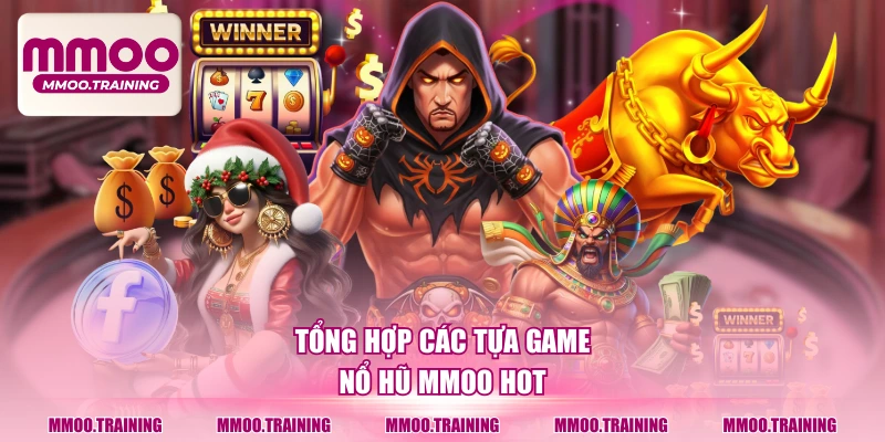 Tổng hợp các tựa game nổ hũ MMOO hot