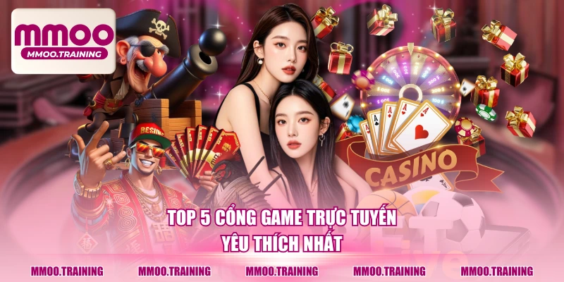 Top 5 cổng game trực tuyến yêu thích nhất