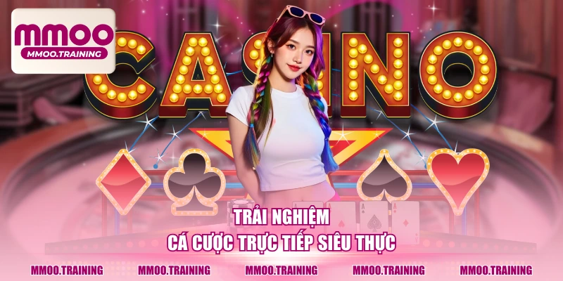 Trải nghiệm cá cược trực tiếp siêu thực