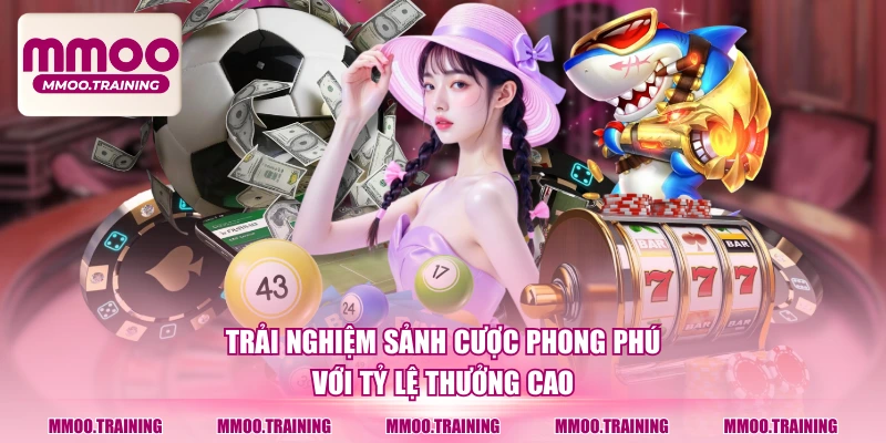 Trải nghiệm sảnh cược phong phú với tỷ lệ thưởng cao