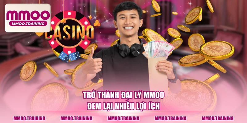 Trở thành đại lý MMOO đem lại nhiều lợi ích