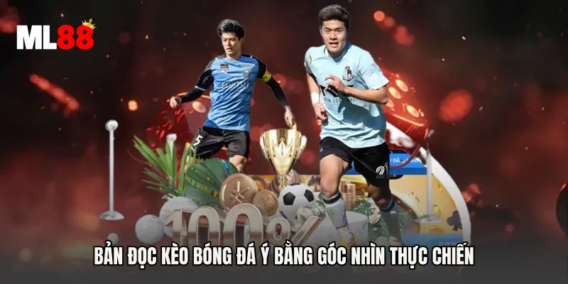 Bản đọc kèo bóng đá Ý bằng góc nhìn thực chiến