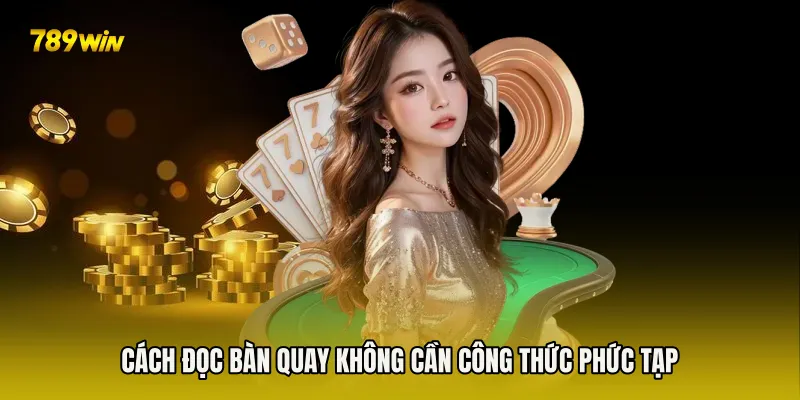 Cách đọc bàn quay không cần công thức phức tạp