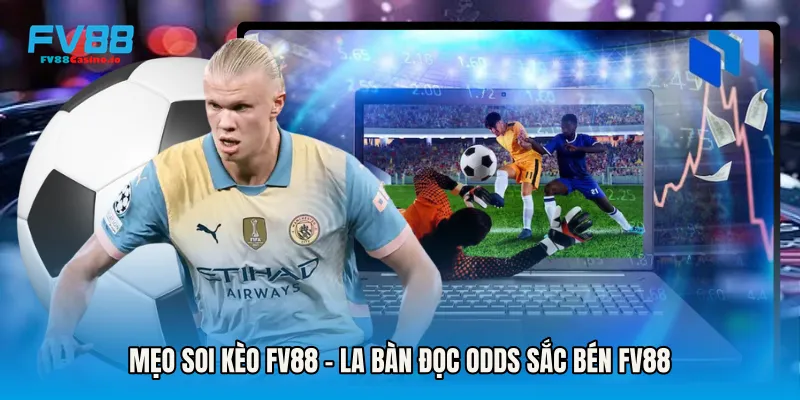 Mẹo Soi Kèo FV88 - La Bàn Đọc Odds Sắc Bén Fv88