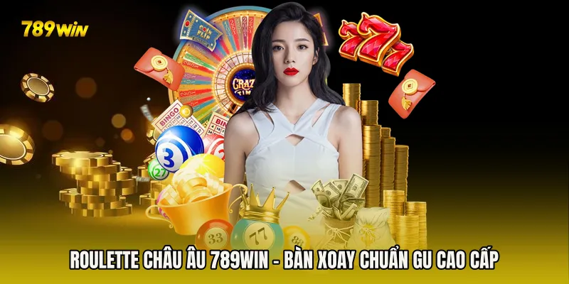 Roulette Châu Âu 789win - Bàn Xoay Chuẩn Gu Cao Cấp